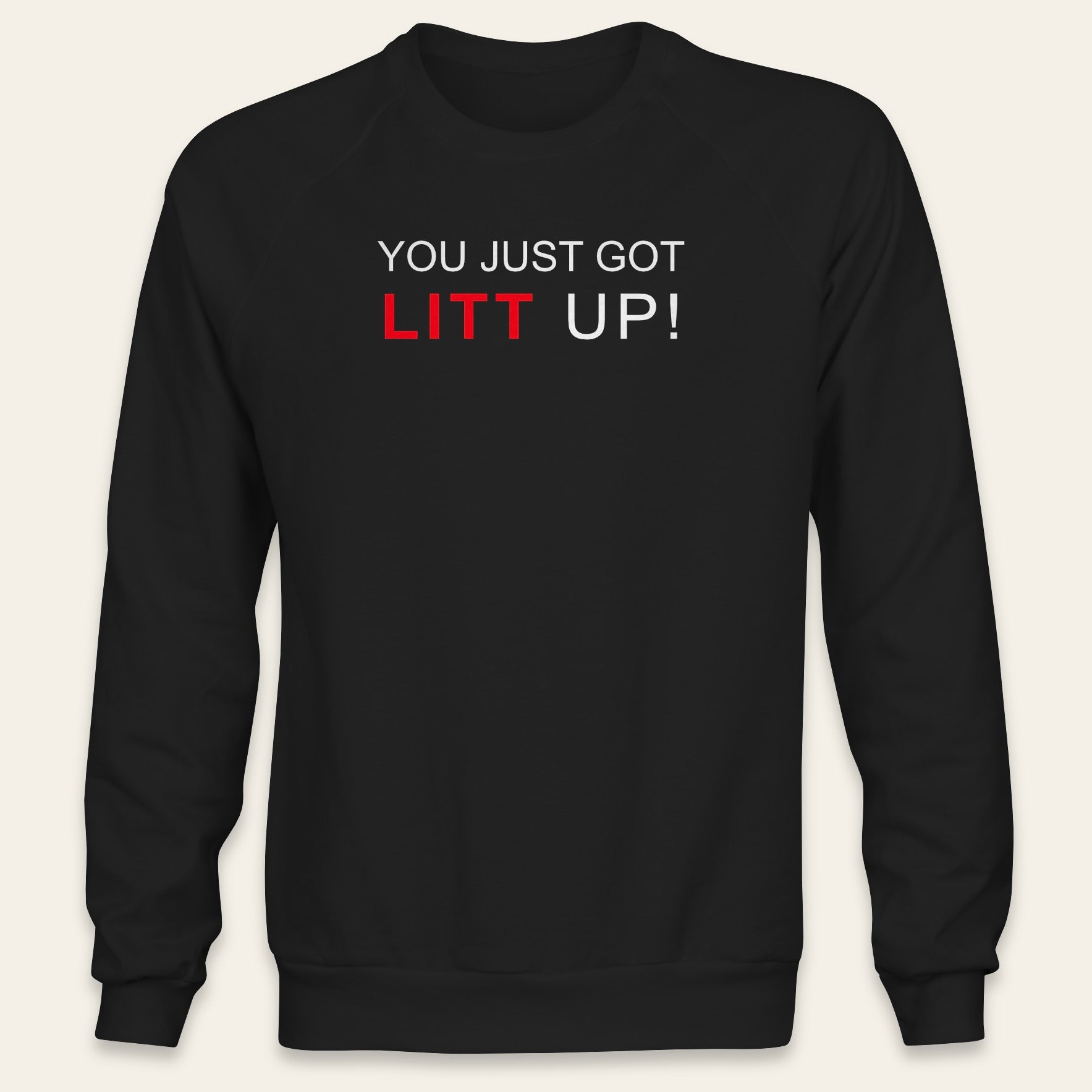 Suits - You Just Got LITT UP! (Sweatshirt)